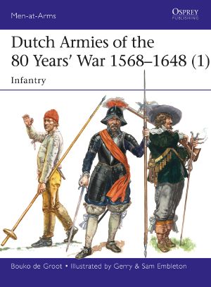 [Osprey Men at Arms 510] • Dutch Armies of the 80 Years' War 1568–1648 (1)